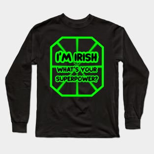 I'm Irish, what's your superpower? Long Sleeve T-Shirt